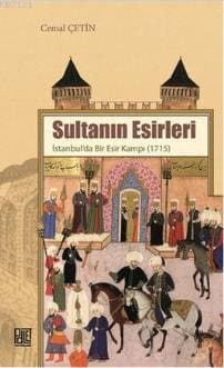 Sultanın Esirleri - İstanbul'da Bir Esir Kampı - 1715