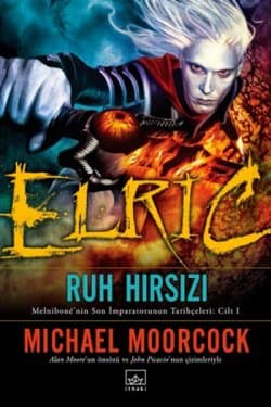 Elric: Ruh Hırsızı (Melniboné'nin Son İmparatorunun Tarihçeleri #1)
