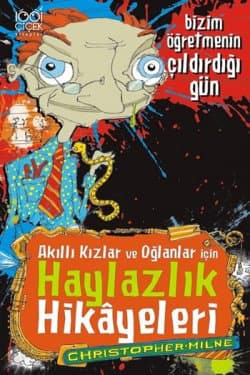 Akıllı Kızlar Ve Oğlanlar İçin Haylazlık Hikayeleri-Bizim Öğretmenin Çıldırdığı Gün