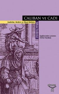 Caliban Ve Cadı; Kadınlar, Beden Ve İlksel Birikim