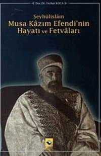 Şeyhülislam Musa Kazım Efendi'nin Hayatı ve Fetvaları