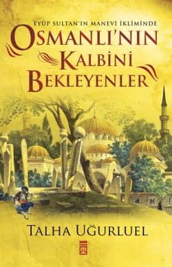 Osmanlı’nın Kalbini Bekleyenler