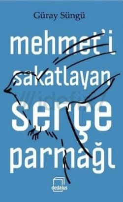 Mehmet'i Sakatlayan Serçe Parmağı