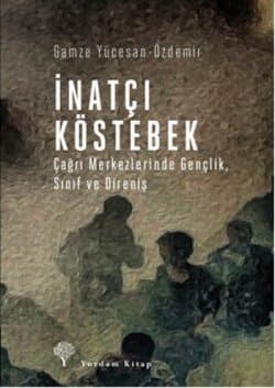 İnatçı Köstebek - Çağrı Merkezlerinde Gençlik, Sınıf ve Direniş