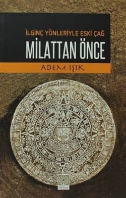 Milattan Önce - İlginç Yönleriyle Eski Çağ