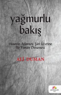 Yağmurlu Bakış (Hüseyin Atlansoy Şiir Üzerine Bir Yorum Denemesi)