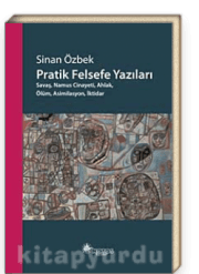 Pratik Felsefe Yazıları & Savaş, Namus Cinayeti, Ahlak,Ölüm, Asimilasyon, İktidar