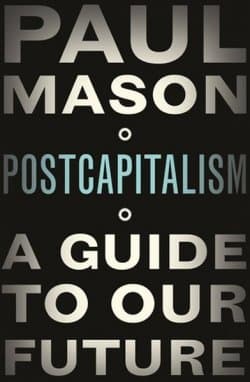 PostCapitalism : A Guide to Our Future