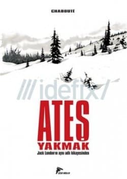 Ateş Yakmak (Jack London'un Aynı Adlı Hikayesinden)