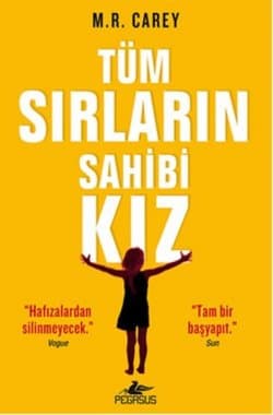 Tüm Sırların Sahibi Kız (The Girl With All The Gifts, #1)