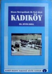 Bizans Metropolünde İlk Türk Köyü Kadıköy