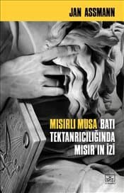 Mısırlı Musa : Batı Tektanrıcılığında Mısır’ın İzi