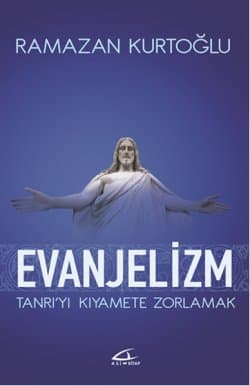 Evanjelizm - Tanrıyı Kıyamete Zorlamak
