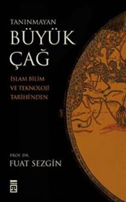 Tanınmayan Büyük Çağ - İslam, Bilim ve Teknoloji Tarihinden
