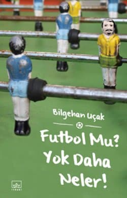 Futbol Mu? Yok Daha Neler...