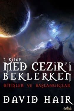 Bitişler ve Başlangıçlar (Med Cezir'i Beklerken-2)