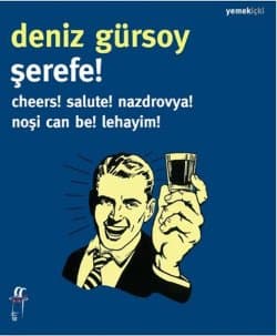Şerefe! ( Cheers! Salute! Nazdrovya! Noşi Can Be! Lehayim! )