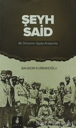 Şeyh Said Bir Dönemin Siyasi Anatomisi