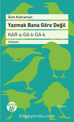 Yazmak Bana Göre Değil KAR-a-GA-k-GA-k