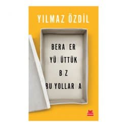 Beraber Yürüttük Biz Bu Yollarda