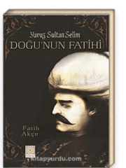 Yavuz Sultan Selim - Doğu'nun Fatihi