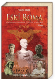 Eski Roma / Bir İmparatorluğun Yükselişi ve Çöküşü
