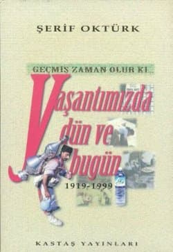 Geçmiş Zaman Olur ki. Yaşantımızda Dün ve Bugün (1919-1999)