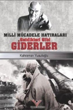 Milli Mücadele Hatıraları - Geldikleri Gibi Giderler