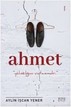 AHMET “Yalnızlığım Vatanımdır”