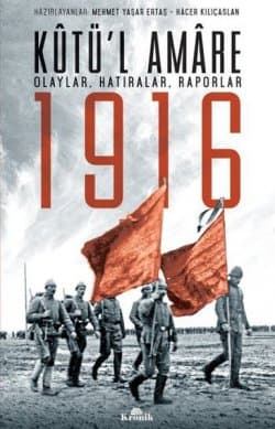 Kûtü'l Amare 1916 - Olaylar, Hatıralar, Raporlar
