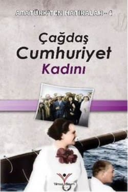 Çağdaş Cumhuriyet Kadını - Atatürk'ten Hatıralar 4