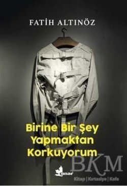 Birine Bir Şey Yapmaktan Korkuyorum