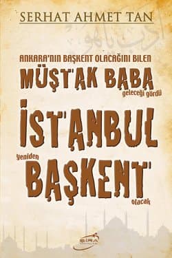 Ankara'nın Başkent Olacağını Bilen Müştak Baba Geleceği Gördü İstanbul Yeniden Başkent Olacak