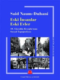 Eski İnsanlar Eski Evler - 19.Yüzyılda Beyoğlu'nun Sosyal Topoğrafyası