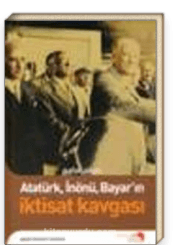 Atatürk, İnönü, Bayar'ın İktisat Kavgası