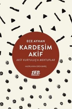 Kardeşim Akif - Akif Kurtuluş'a Mektuplar