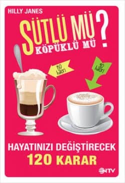 Sütlü mü? Köpüklü mü? (Hayatınızı Değiştirecek 120 Karar )