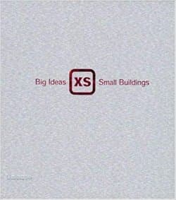 XS: Big Ideas, Small Buildings