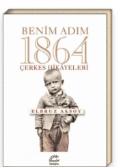 BENİM ADIM 1864 ÇERKES HİKAYELERİ