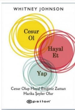 Cesur Ol, Hayal Et, Yap