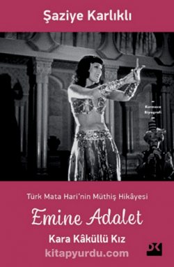 Emine Adalet Kara Kaküllü Kız Türk Mata Hari’nin Hikayesi