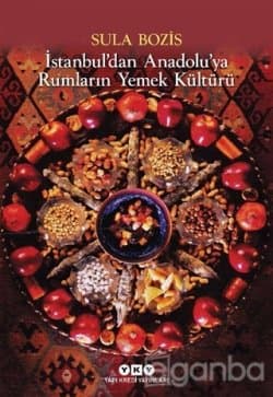 İstanbul’dan Anadolu’ya Rumların Yemek Kültürü
