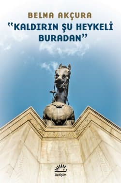 "Kaldırın Şu Heykeli Buradan"