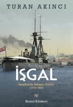 İşgal: İstanbul’da Yabancı Güçler 1918 - 1923