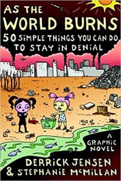 As the World Burns: 50 Simple Things You Can Do to Stay in Denial