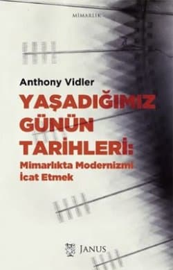 Yaşadığımız Günün Tarihleri Mimarlıkta Modernizmi İcat Etmek
