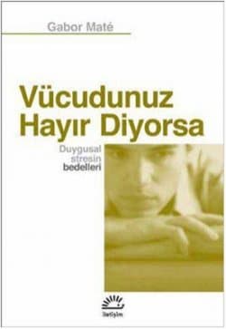 Vücudunuz Hayır Diyorsa / Duygusal Stresin Bedelleri
