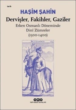 Dervişler-Fakihler-Gaziler: Erken Osmanlı Döneminde Dini Zümreler 1300-1400