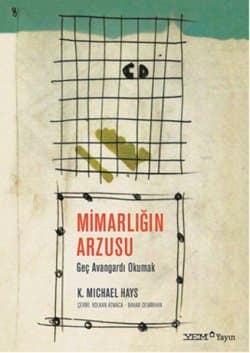 Mimarlığın Arzusu ve Geç Avangard'ı Okumak