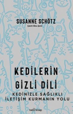 Kedilerin Gizli Dili - Kedinizle Sağlıklı İletişim Kurmanın Yolu